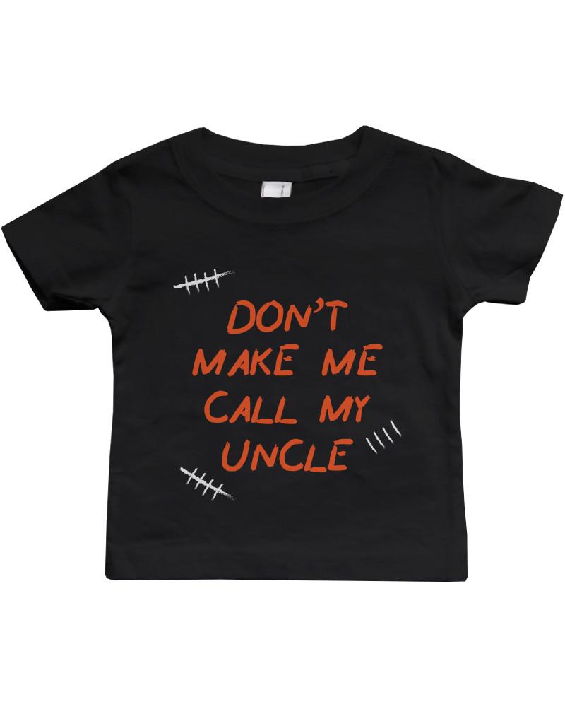 Don't Make Me Call My Uncle Funny Infant shirts Gifts for Nieces and Nephews