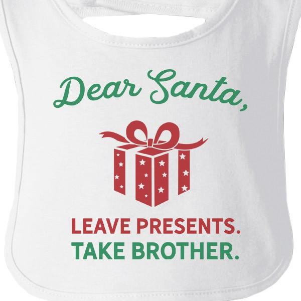 Dear Santa Leave Presents Take Brother Baby White Bib