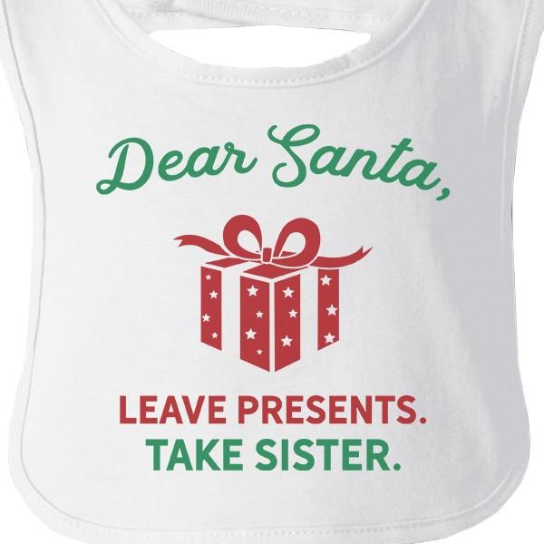 Dear Santa Leave Presents Take Sister Baby White Bib