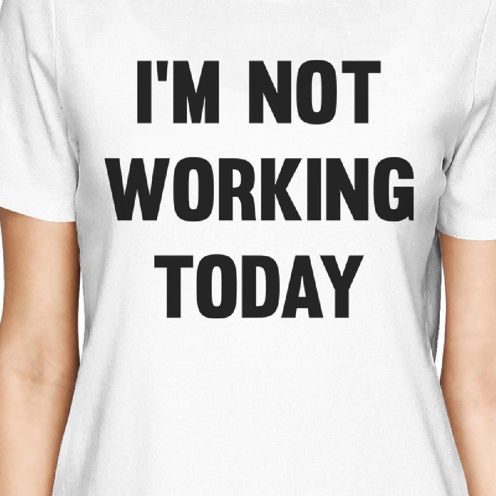 I'm Not Working Today Funny Matching Baby Bodysuit Womens T-shirt