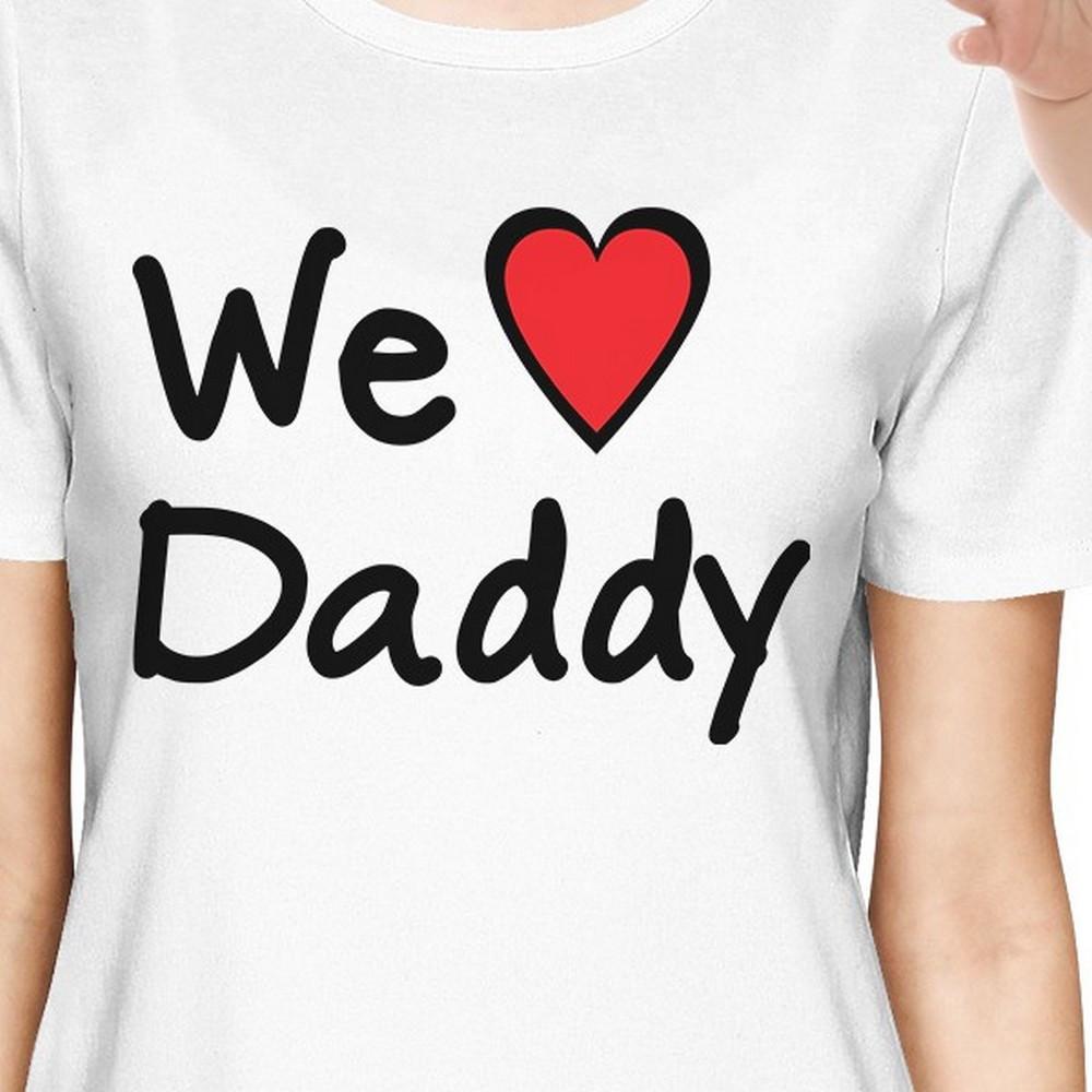 We Love Daddy White Mom and Baby Matching Shirts Cute Gifts For Dad