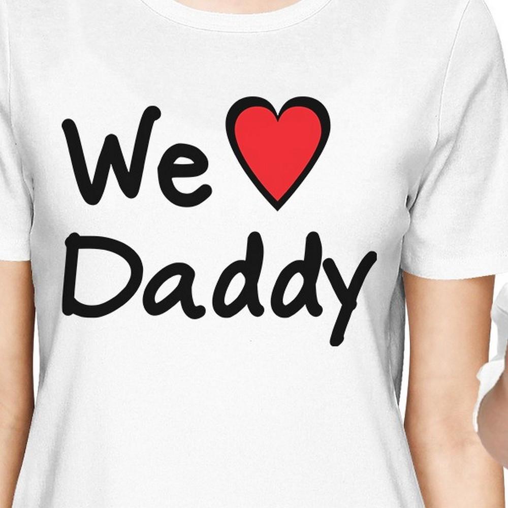 We Love Daddy White Mom Baby Girl Matching Shirts Gifts For Dad