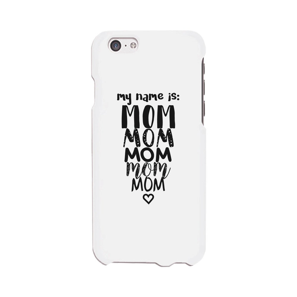 My Name Is Mom White Phone Case For Mothers Day Rubberized Grip