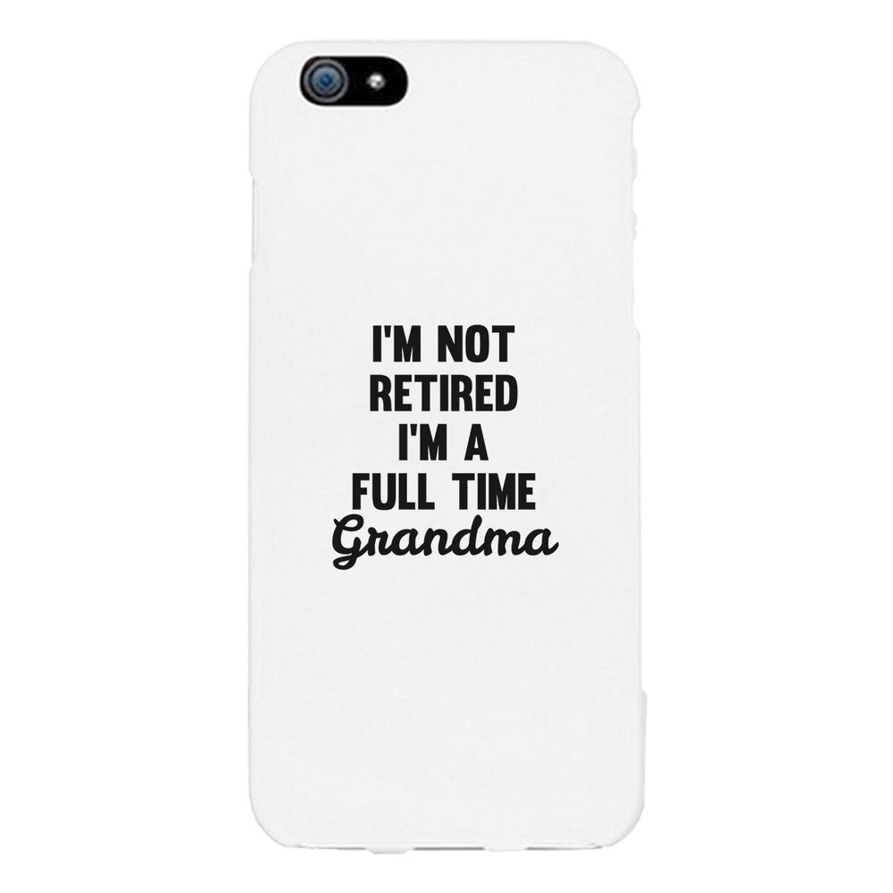 Full Time Grandma White Cute Phone Case Funny Gift For Grandma