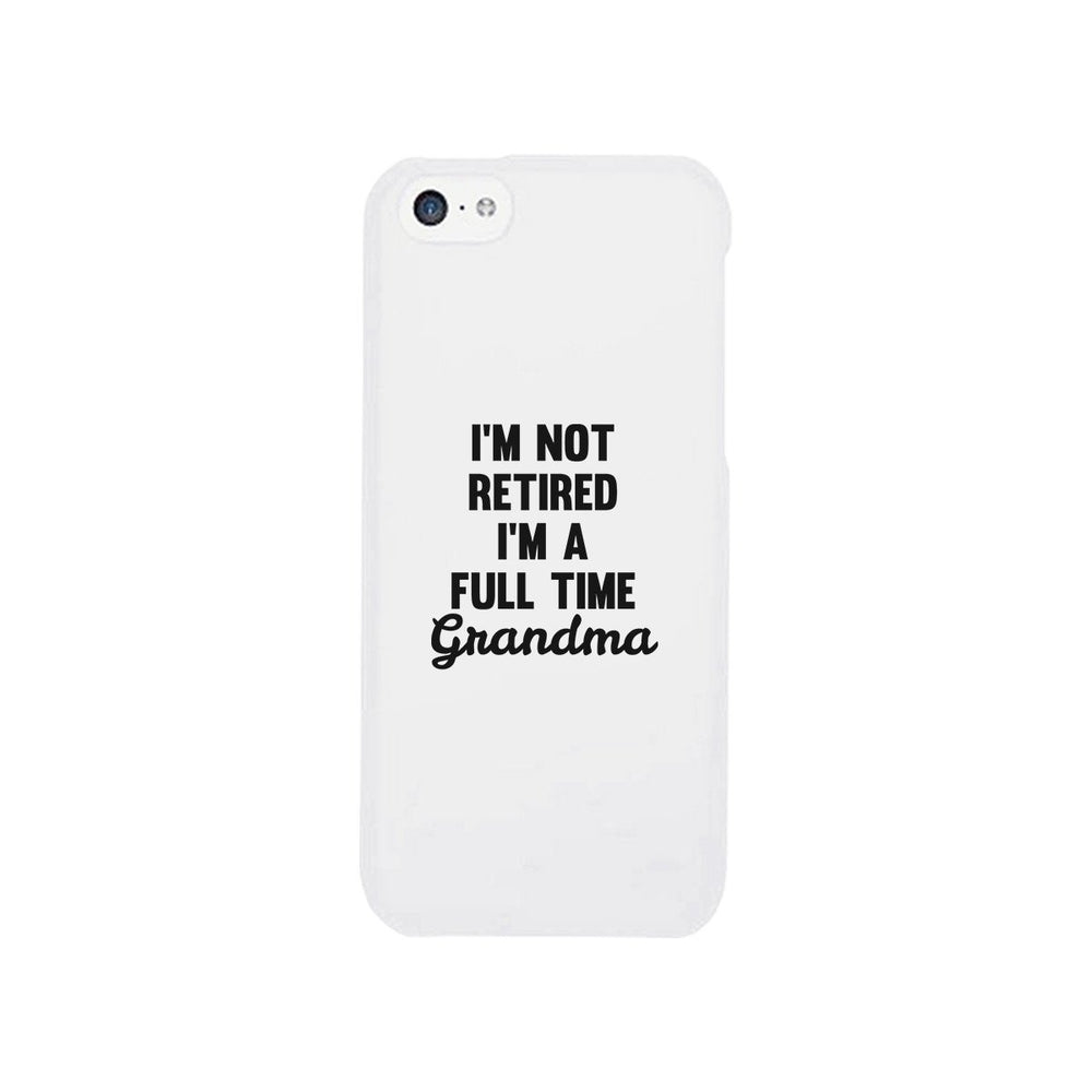 Full Time Grandma White Cute Phone Case Funny Gift For Grandma