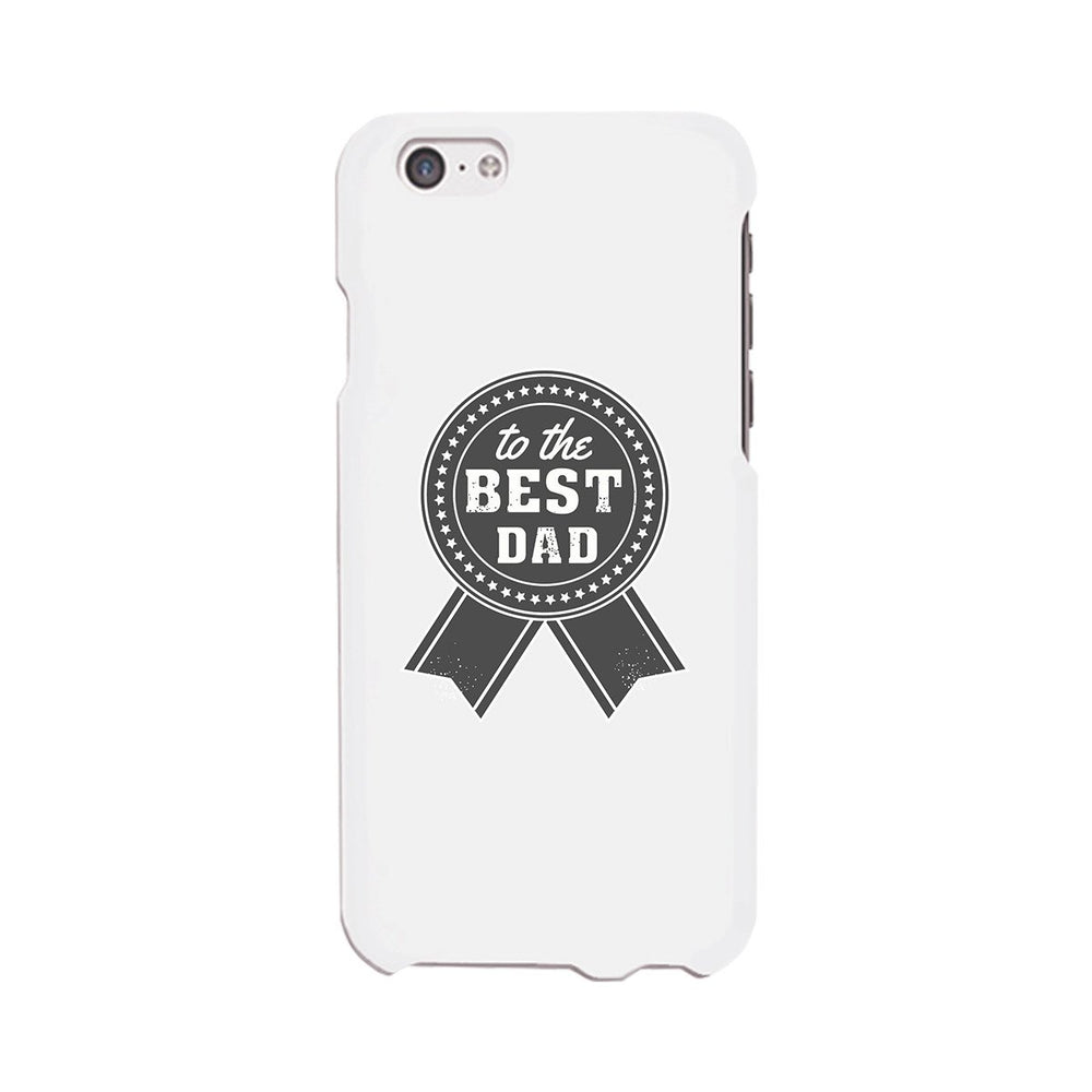 To The Best Dad White Phone Case