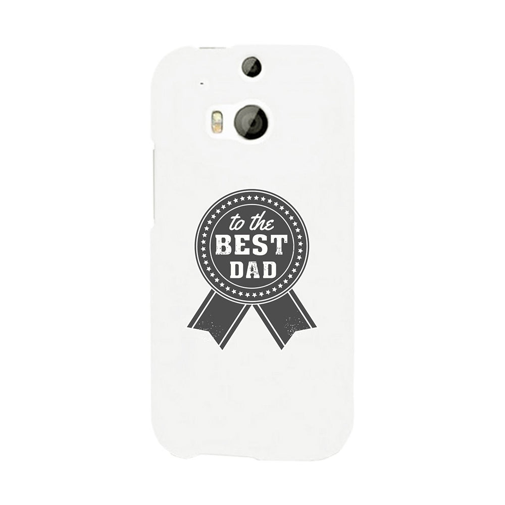To The Best Dad White Phone Case