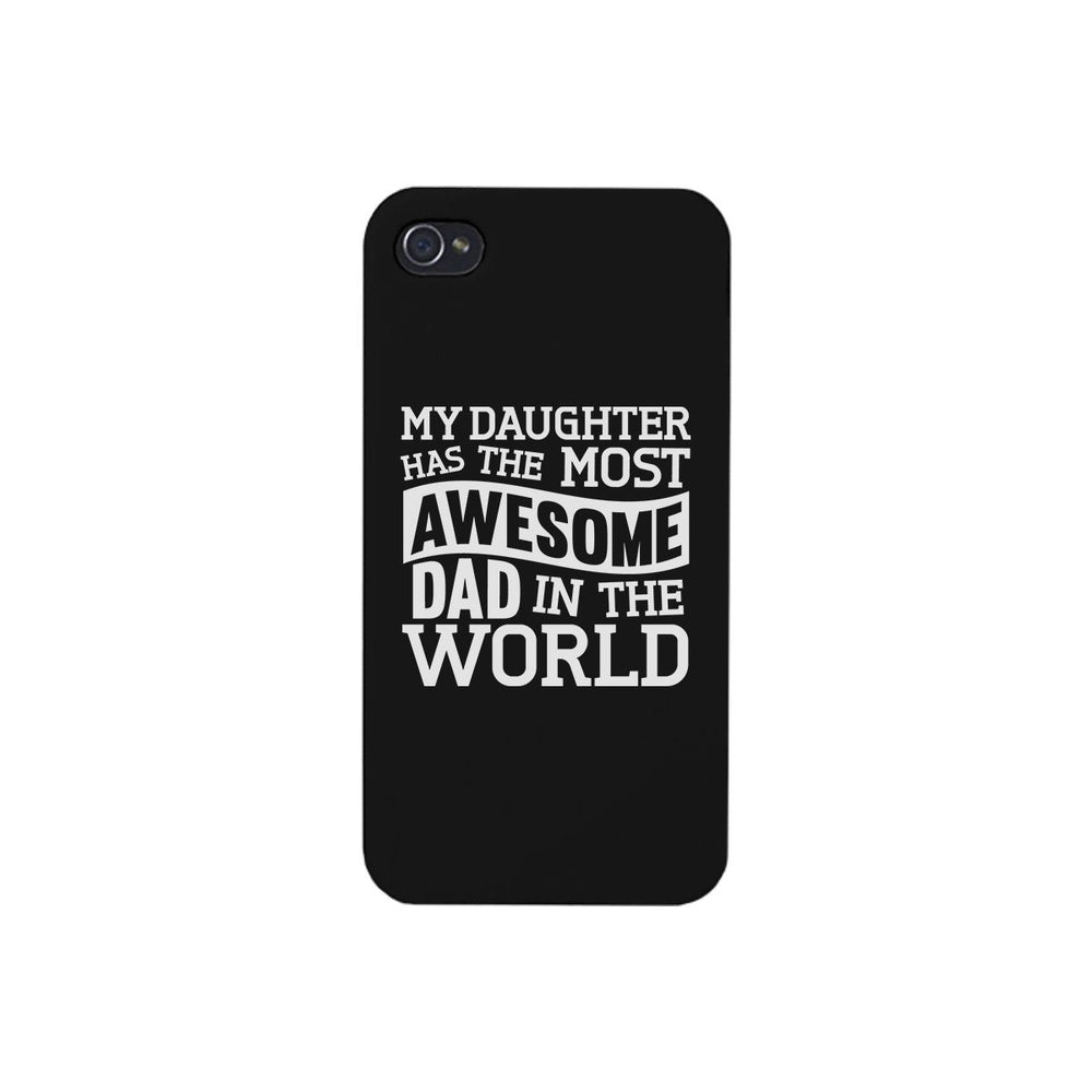 My Daughter Has The Most Awesome Dad Black Phone Case