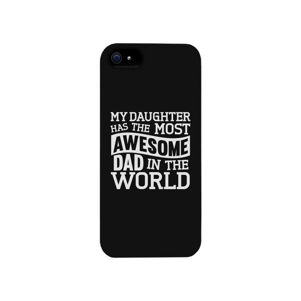 My Daughter Has The Most Awesome Dad Black Phone Case