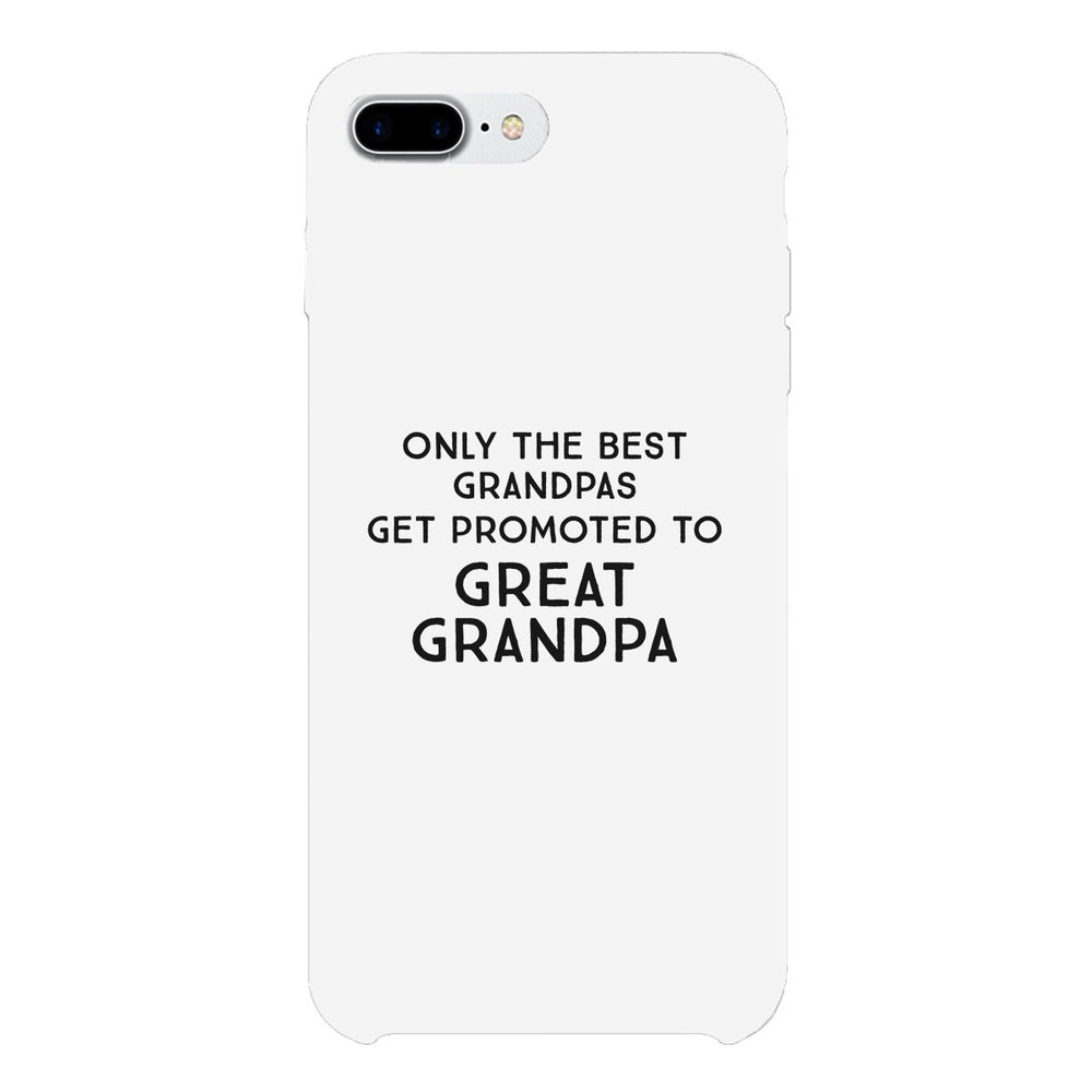 Only The Best Grandpas Get Promoted To Great Grandpa White Phone Case