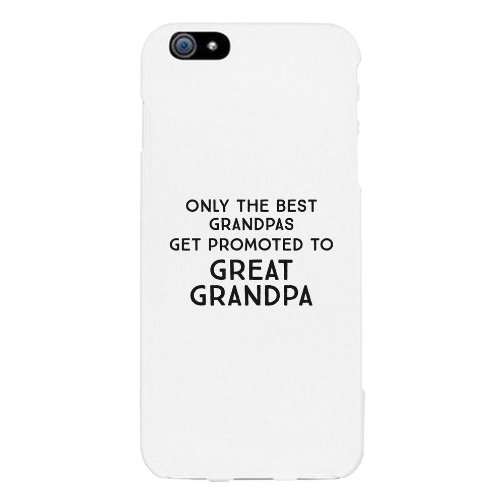 Only The Best Grandpas Get Promoted To Great Grandpa White Phone Case