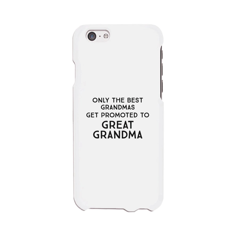 Only The Best Grandmas Get Promoted To Great Grandma White Phone Case