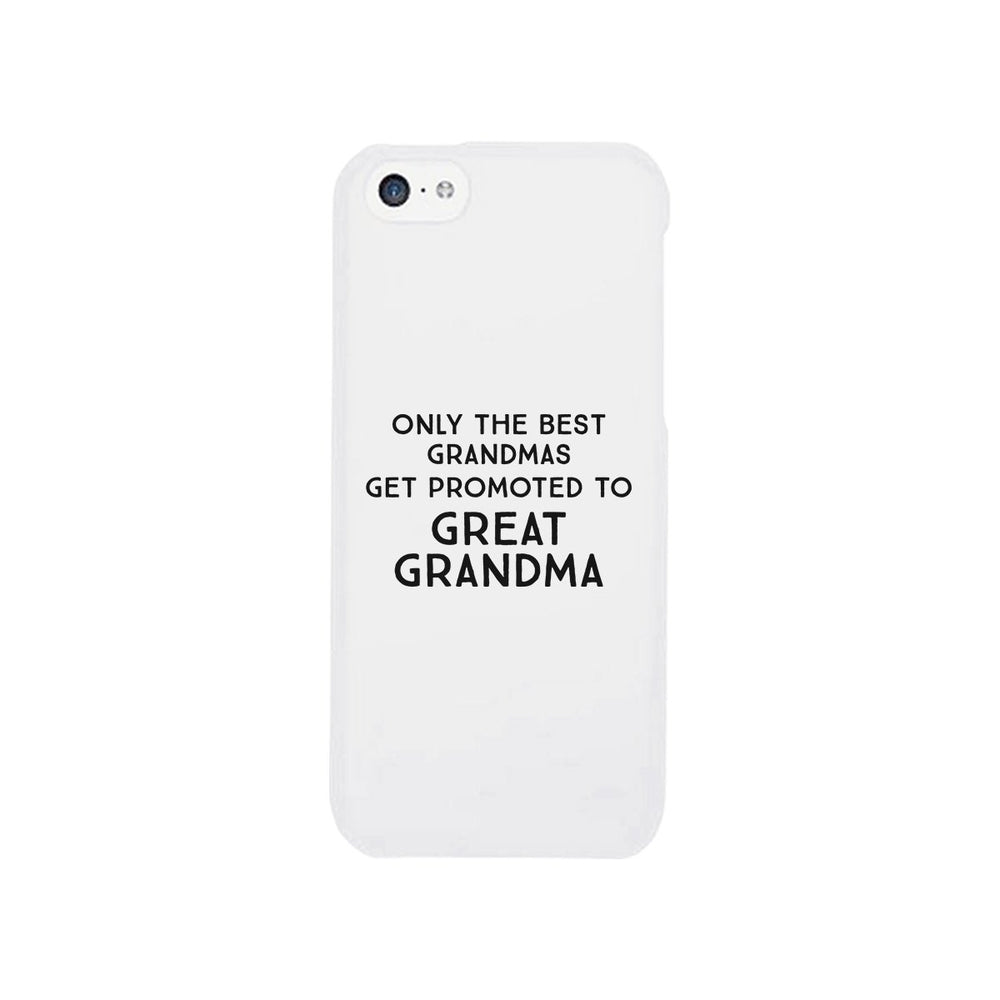 Only The Best Grandmas Get Promoted To Great Grandma White Phone Case