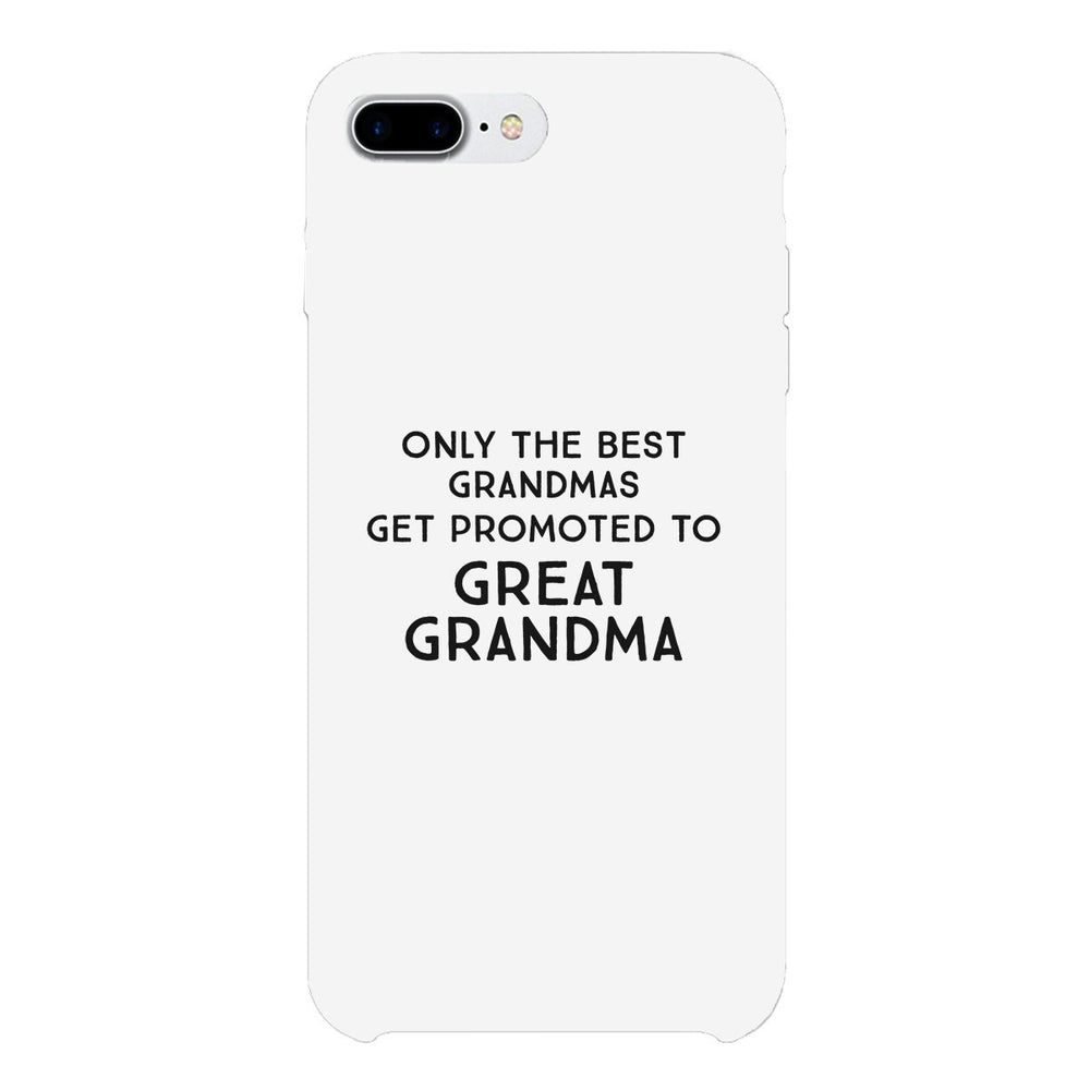 Only The Best Grandmas Get Promoted To Great Grandma White Phone Case