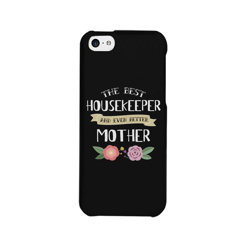 Housekeeper Better Mom Phone Case Mother's Day Theme Gag Mom Gift