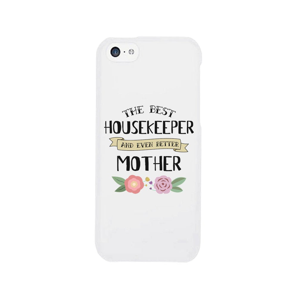 Housekeeper Better Mom Phone Case Mother's Day Theme Gag Mom Gift