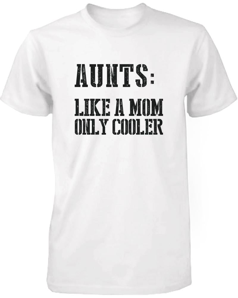 Aunts: Like a Mom Only Cooler Funny T-Shirt for Aunt Christmas Gifts Ideas