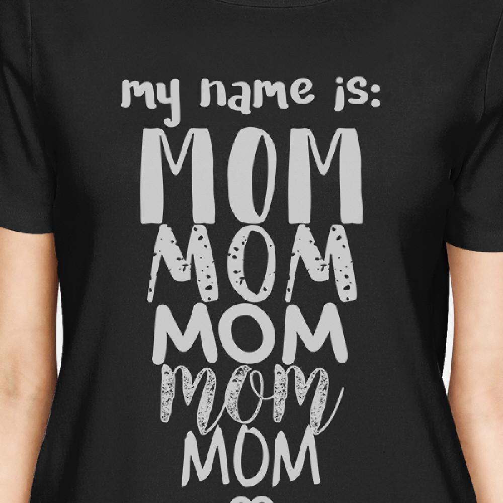 My Name Is Mom Women's Black Short Sleeve Top Funny Gift For Moms