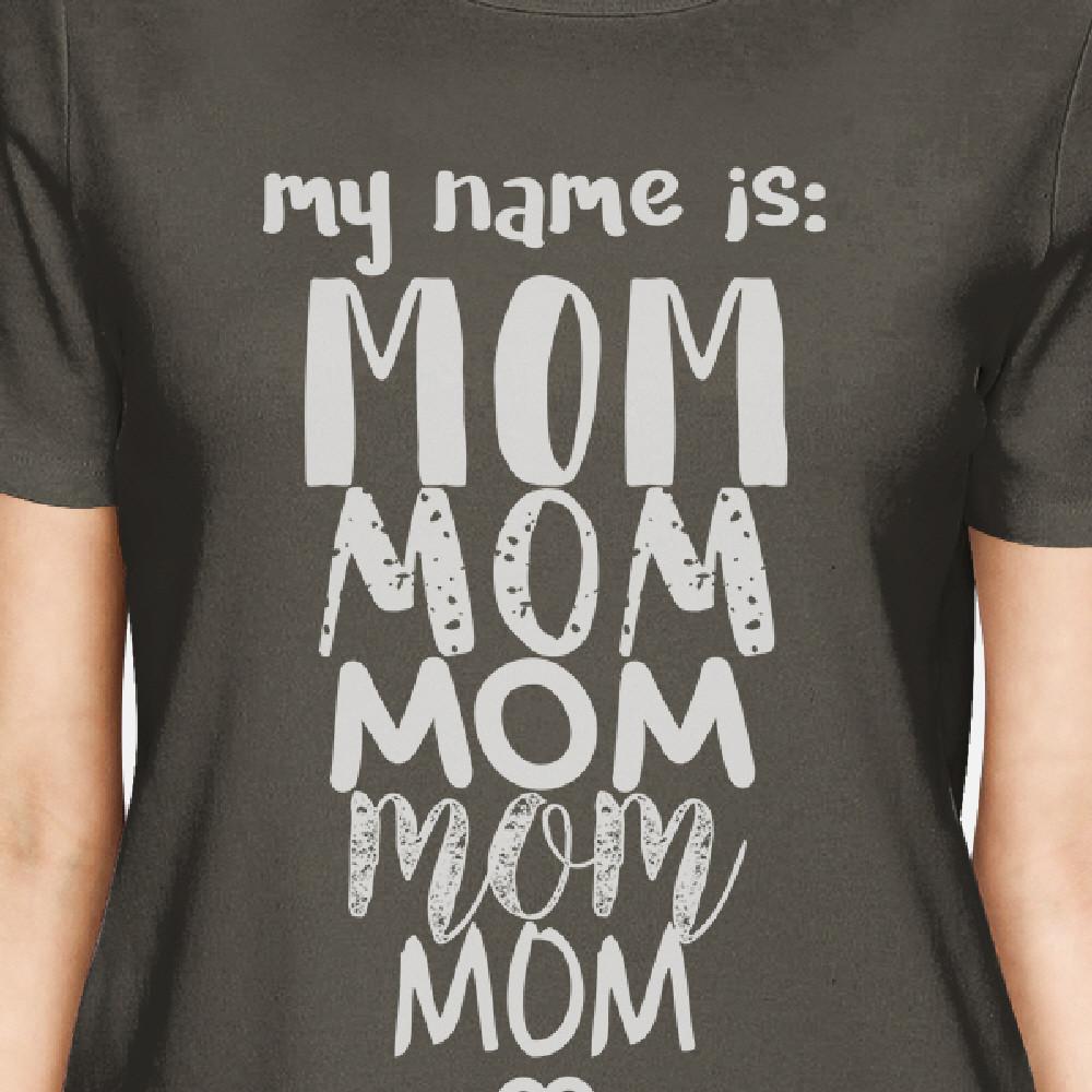 My Name Is Mom Women's Dark Grey T-Shirt Funny Mothers Day Gifts