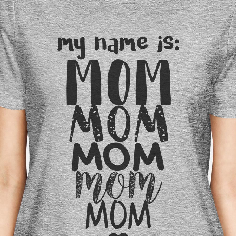 My Name Is Mom Womens Gray Cute Graphic T-Shirt For Mother's Day