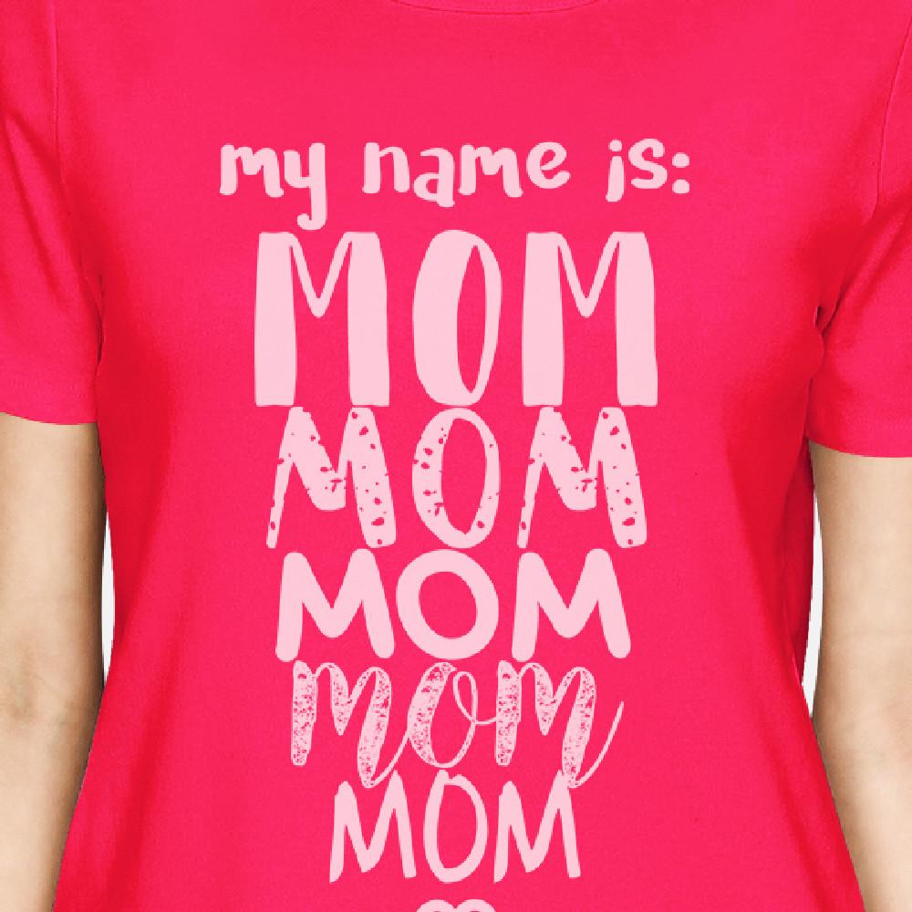 My Name Is Mom Women's Hot Pink Round Neck Cute Design Tee For Moms