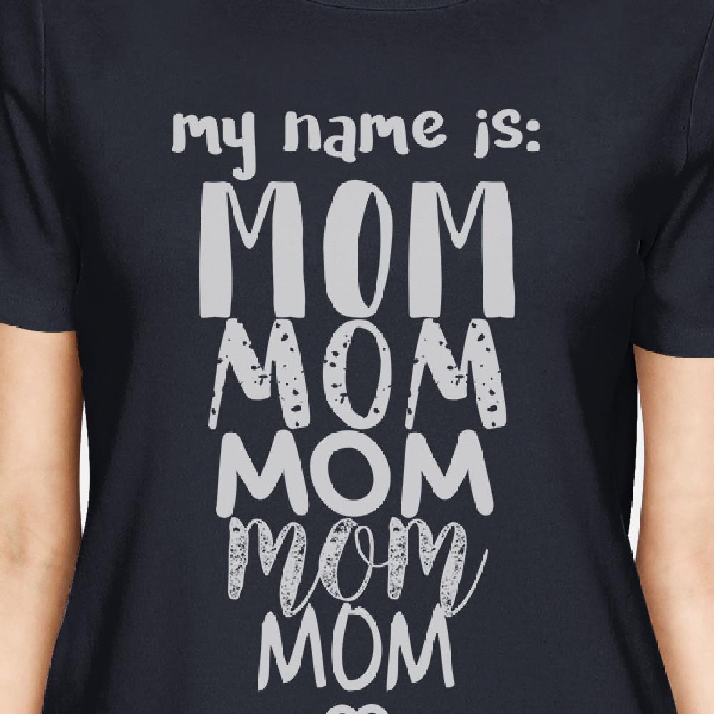 My Name Is Mom Womens Navy Cotton Graphic Tee Cute Mothers Day Gift