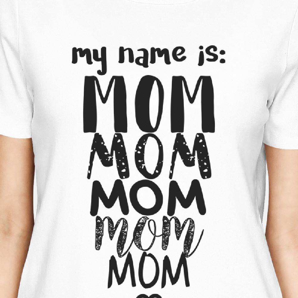 My Name Is Mom Womens White Crew Neck T-Shirt Funny Gift For Grande