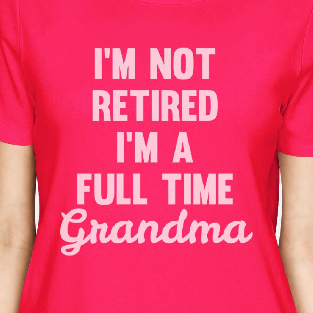 Not Retired Womens Hot Pink Short Sleeve T Shirt Funny Grandma Gift