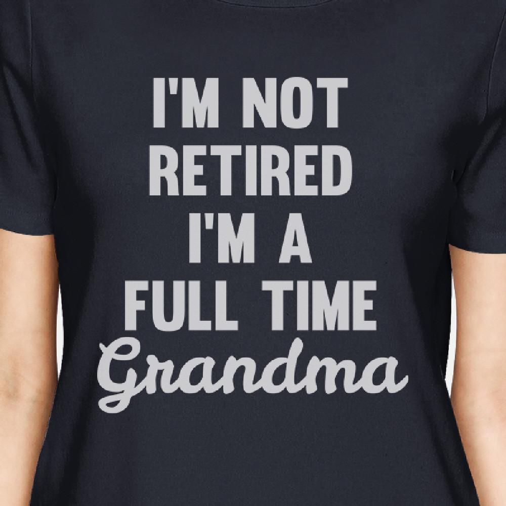 Not Retired Womens Navy T-Shirt Cute Grandma Gifts For Mothers Day