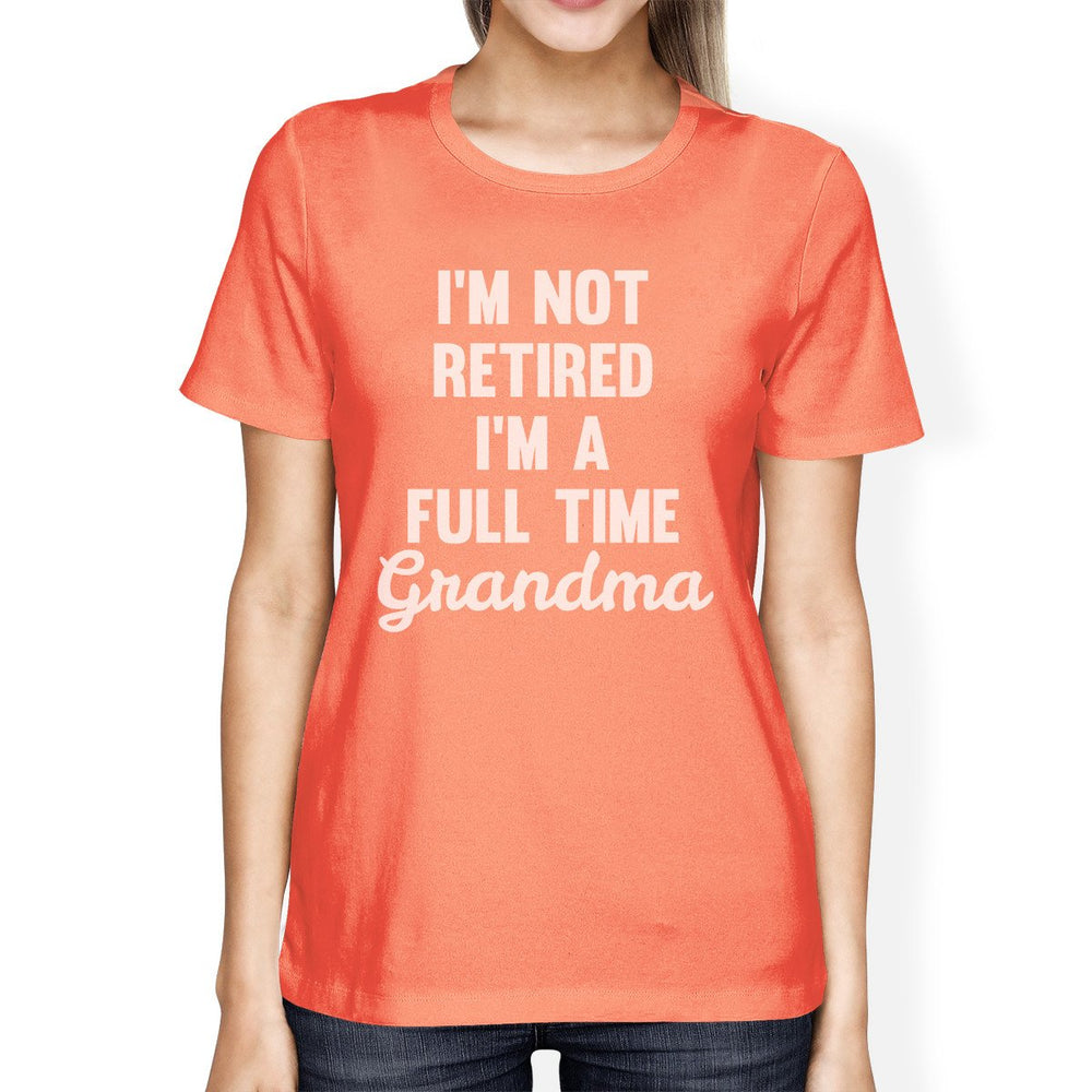 Not Retired Women's Peach Round Neck T Shirt Funny Mothers Day Gift