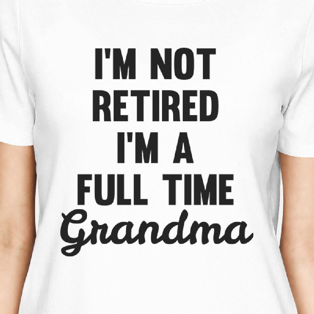 Not Retired Womens White T-Shirt Funny Gifts From Granddaughter