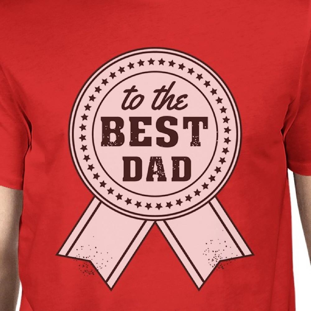 To The Best Dad Mens Red Funny Fathers Day T-Shirt Unique Dad Gifts