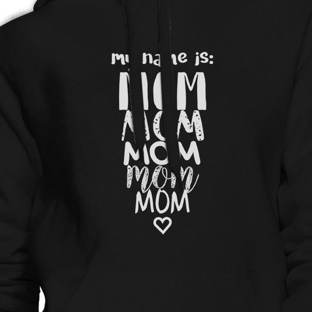 My Name Is Mom Black Unisex Graphic Hoodie Funny Gift Idea For Moms