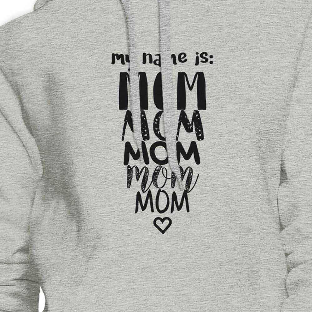 My Name Is Mom Grey Unisex Hoodie Humorous Gift Ideas For Moms