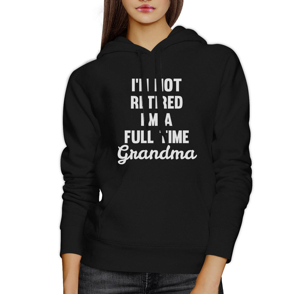 Not Retired Full Time Grandma Black Funny Hoodie For Grandmothers