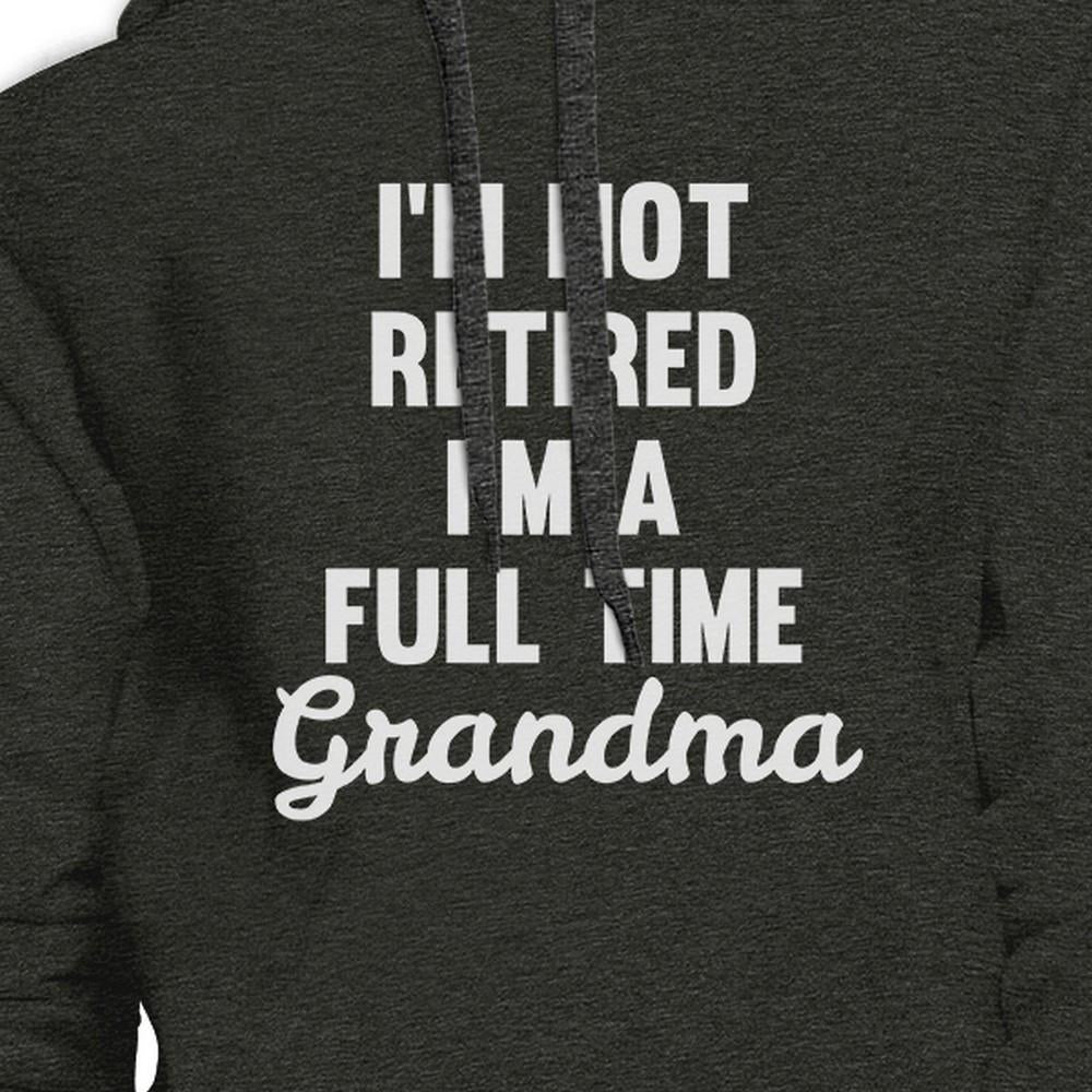 Not Retired Full Time Grandma Dark Grey Funny Gift Idea For Grandma