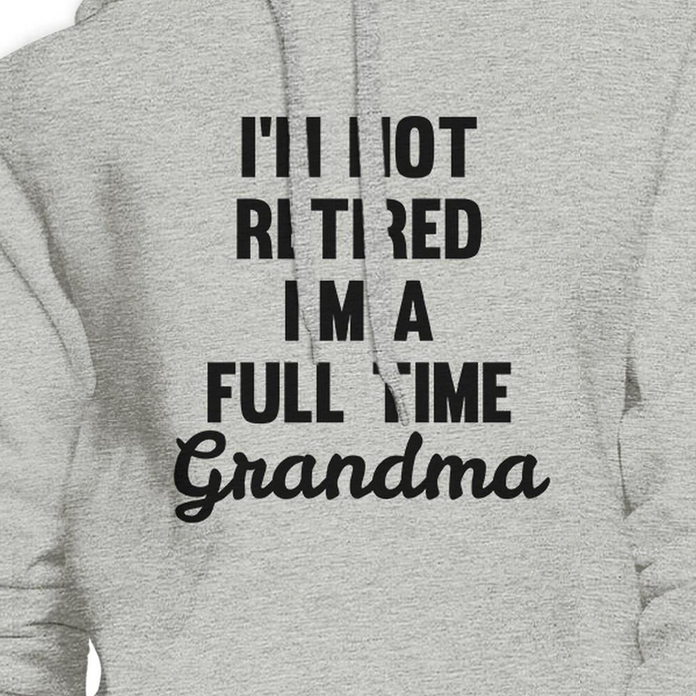 Not Retired Full Time Grandma Gray Unisex Humorous Hoodie Gift Idea