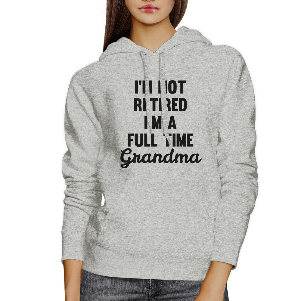 Not Retired Full Time Grandma Gray Unisex Humorous Hoodie Gift Idea