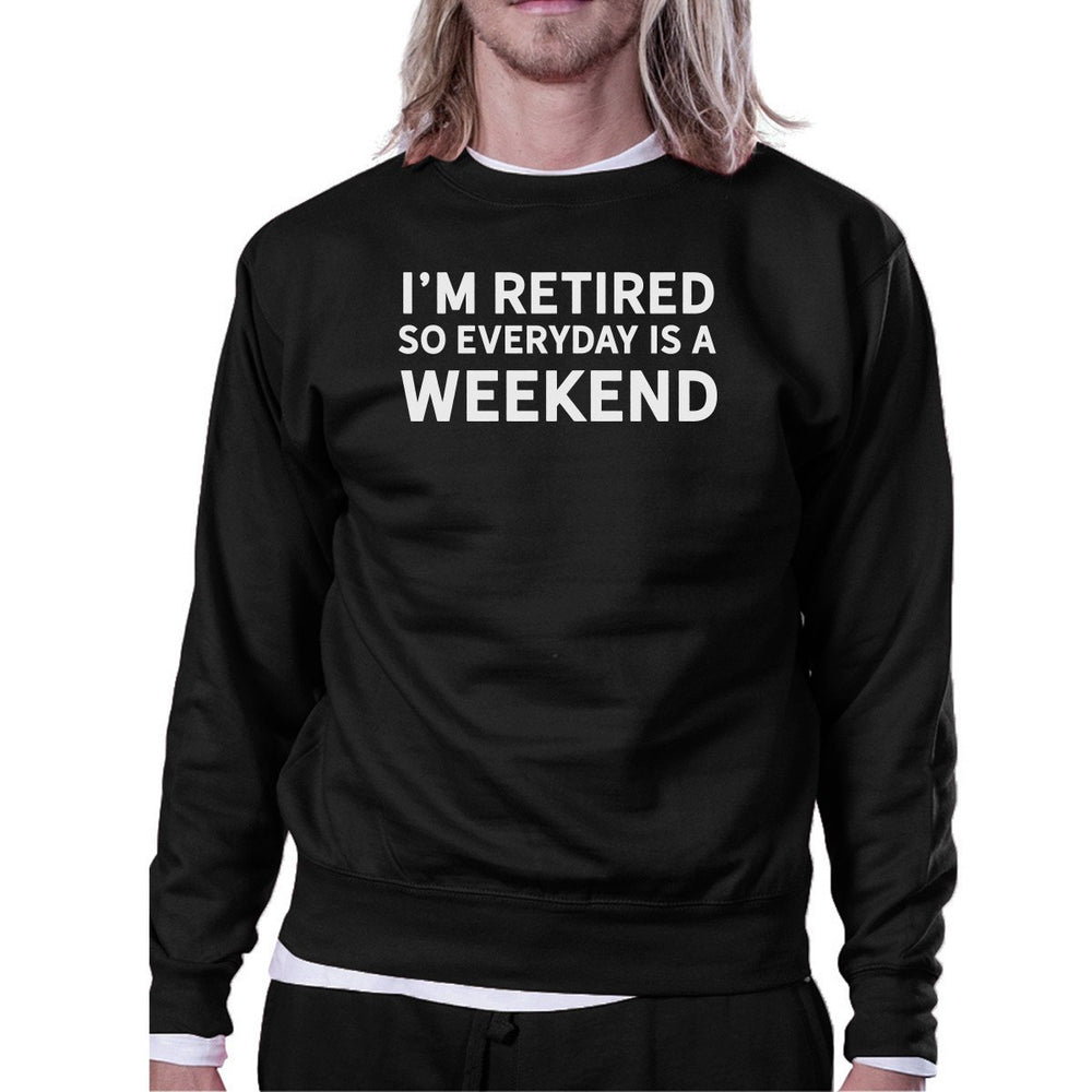 Everyday Is A Weekend Sweatshirt Cute Holiday Gift For Grandparents