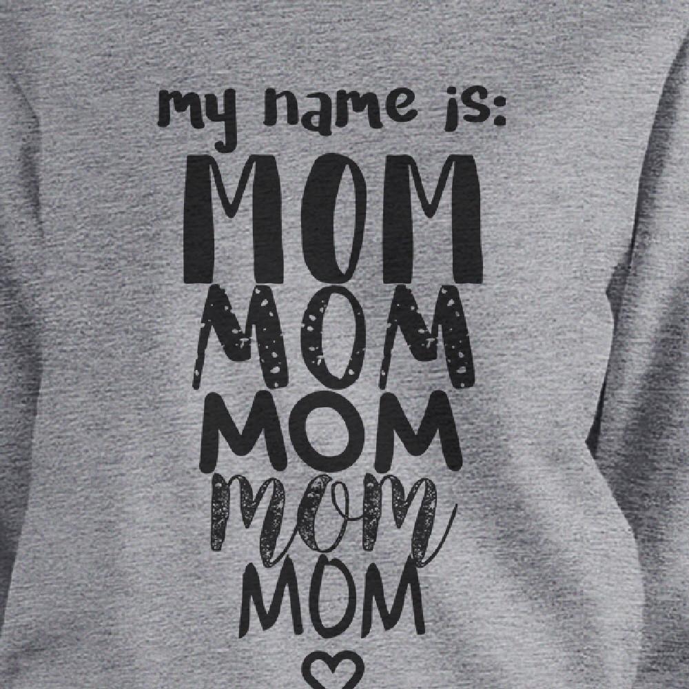 My Name Is Mom Grey Unisex Sweatshirt Humorous Gift Ideas For Moms