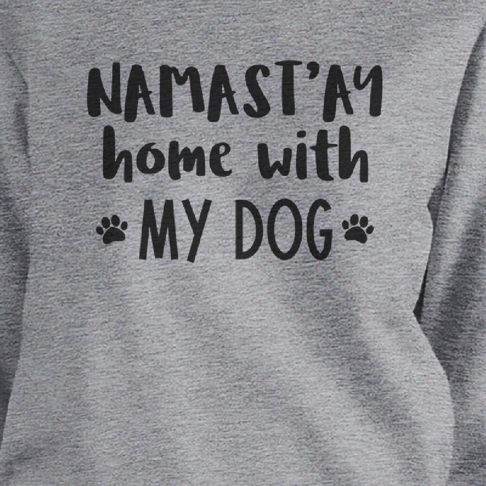 Namastay Home With My Dog Gray Sweatshirt Cute Mothers Day Gifts