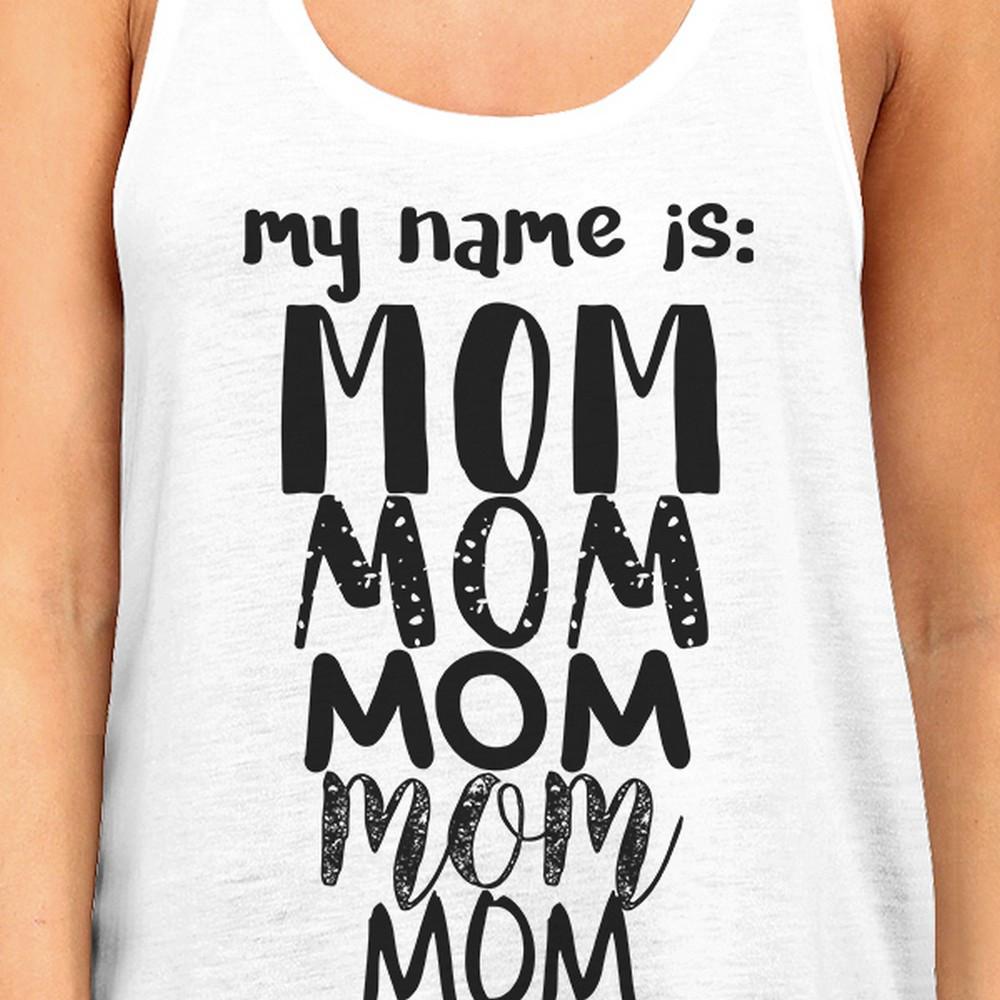 My Name Is Mom Women's White Graphic Tanks Mothers Day Gift Ideas