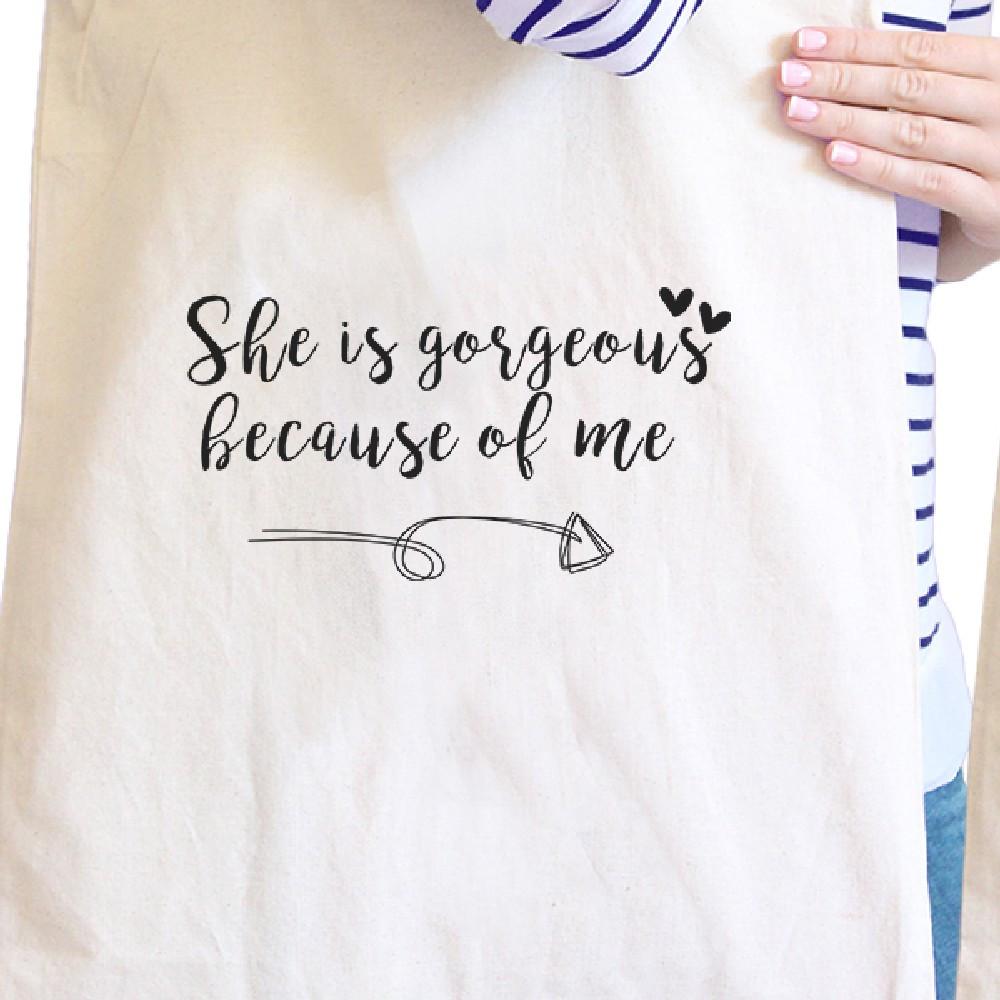 She Is Gorgeous Because Of Me Natural Cute Grocery Bag Gift For Mom