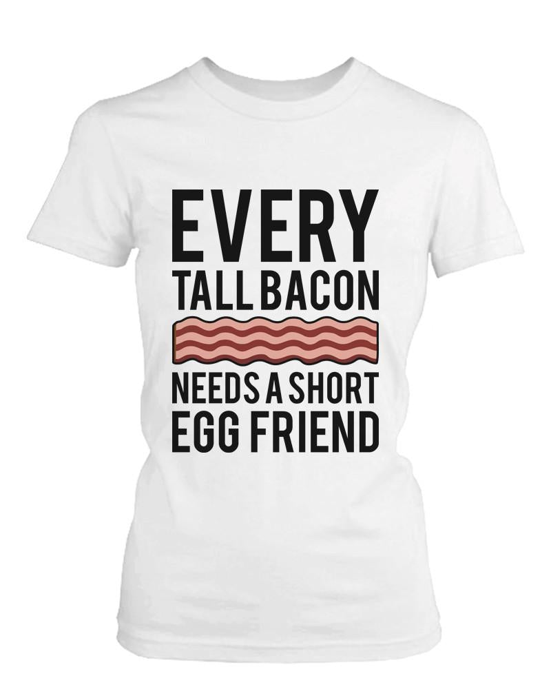 Every Tall Bacon and Short Egg Need Each Other Matching Best Friends T-shirts