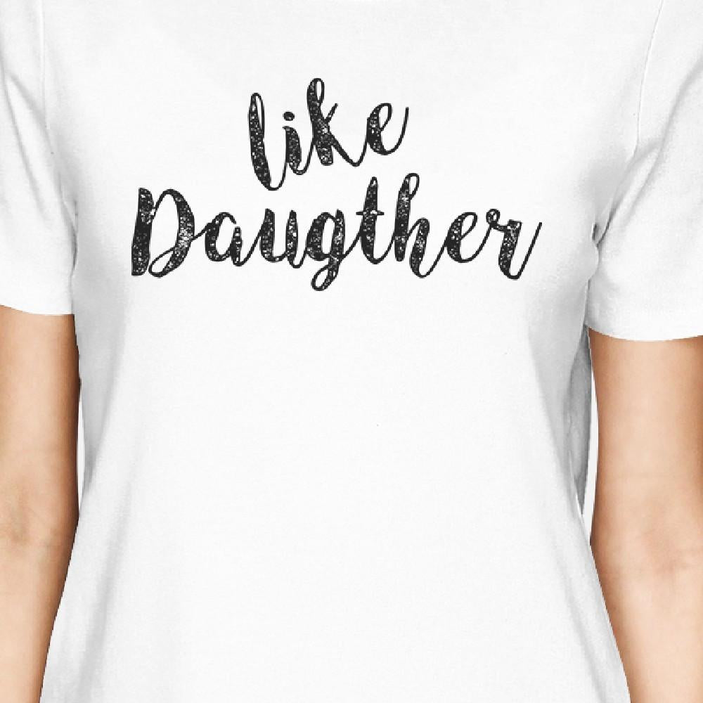 Like Daughter Like Mother White Womens T Shirt Unique Gift For Moms