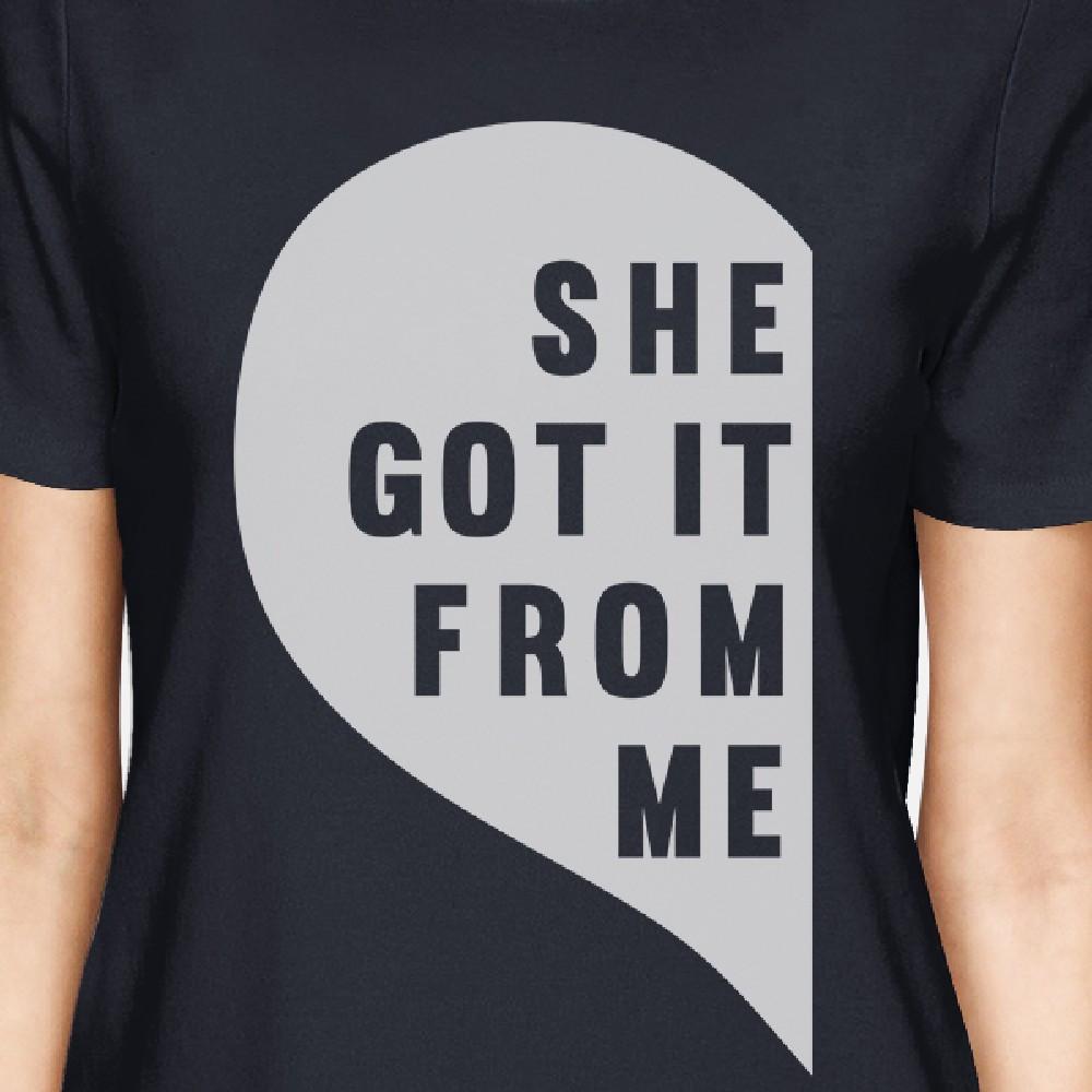 She Got It From Me Navy Womens Cotton Tee Moms Gift From Daughters