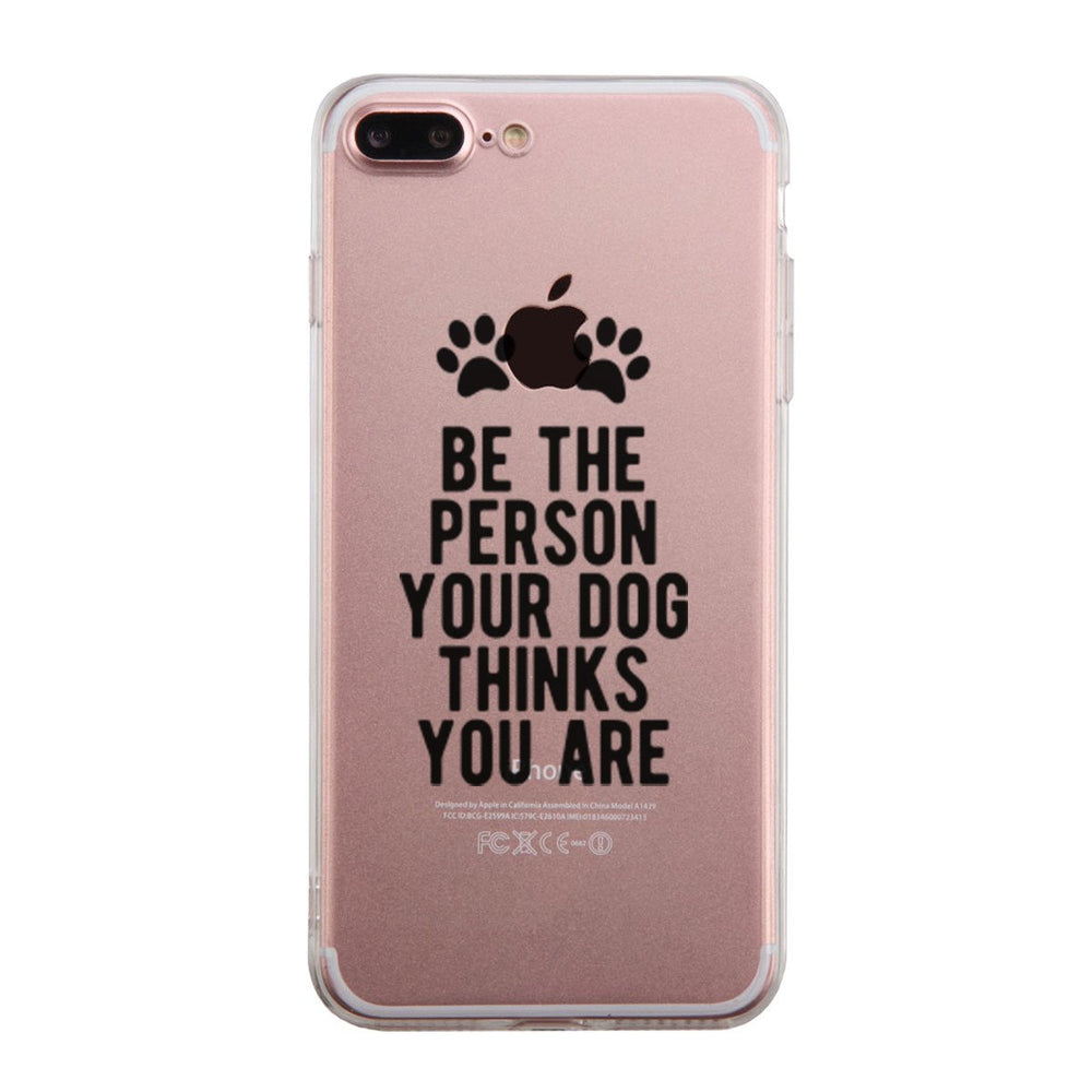 Be The Person Your Dog Thinks Case Cute Clear Phonecase