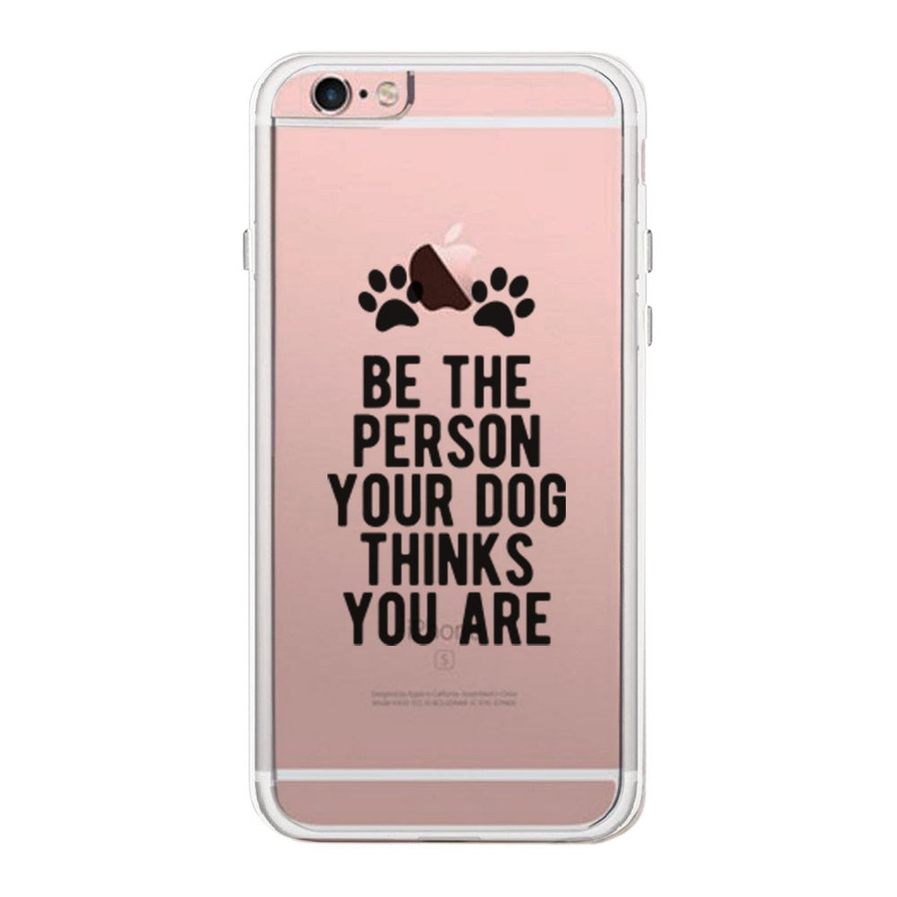 Be The Person Your Dog Thinks Case Cute Clear Phonecase