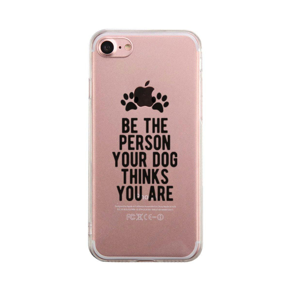 Be The Person Your Dog Thinks Case Cute Clear Phonecase