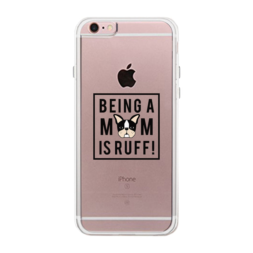 Being A Mom Is Ruff Clear Phone Case Gift Ideas For Dog Moms